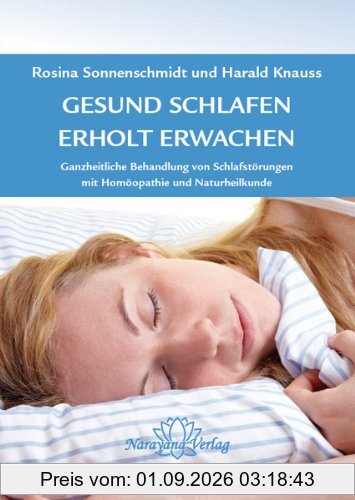 Gesund schlafen - Erholt erwachen: Ganzheitliche Behandlung von Schlafstörungen, mit Homöopathie und Naturheilkunde