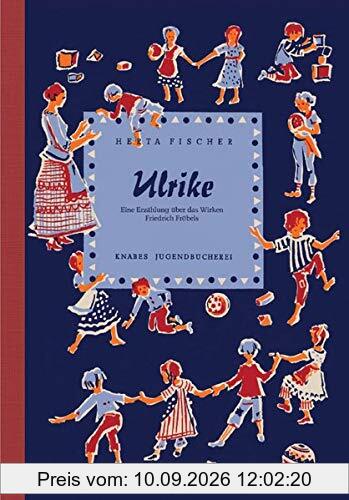 Ulrike: Eine Erzählung über das Wirken Friedrich Fröbels (Knabes Jugendbuecherei)