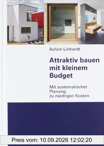 Attraktiv bauen mit kleinem Budget: Mit systematischer Planung zu niedrigen Kosten
