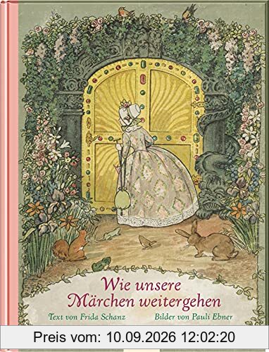 Wie unsere Märchen weitergehen: Grimms Märchen weitererzählt - Nostalgischer Bilderbuch-Klassiker
