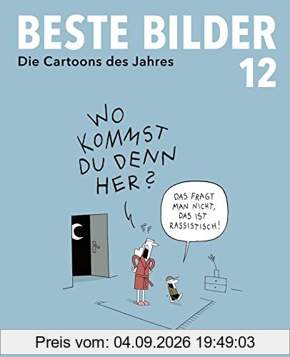 Beste Bilder 12: Die Cartoons des Jahres 2021 | Der satirische Jahresrückblick mit Karikaturen zu Politik, Gesellschaft und höherem Blödsinn (Beste Bilder – Die Cartoons des Jahres, Band 12)