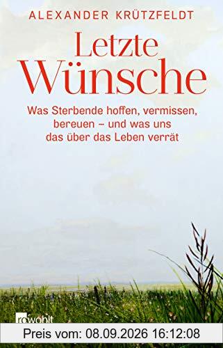 Letzte Wünsche: Was Sterbende hoffen, vermissen, bereuen – und was uns das über das Leben verrät