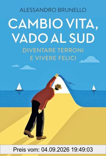 Cambio vita, vado al Sud. Diventare terroni e vivere felici (Saggi)