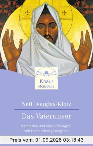 Das Vaterunser: Meditationen und Körperübungen zum kosmischen Jesusgebet