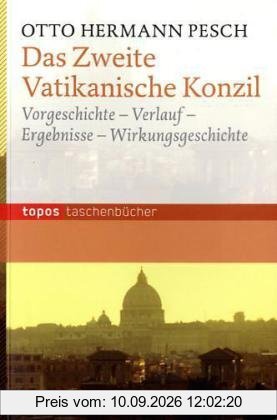 Das Zweite Vatikanische Konzil: Vorgeschichte - Verlauf - Ergebnis - Wirkungsgeschichte