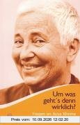 Um was geht's denn wirklich? Fragen an Ayya Khema zur buddhistischen Praxis im Alltag