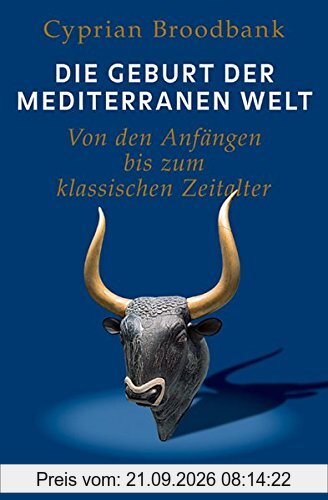 Die Geburt der mediterranen Welt: Von den Anfängen bis zum klassischen Zeitalter