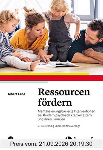 Ressourcen fördern: Mentalisierungsbasierte Interventionen bei Kindern psychisch kranker Eltern und ihren Familien