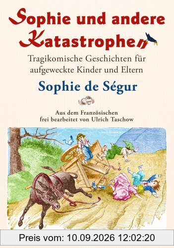Sophie und andere Katastrophen: Tragikomische Geschichten für aufgeweckte Kinder und Eltern