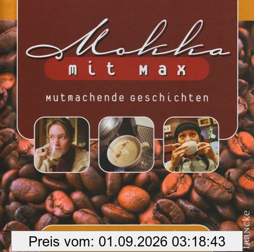 Mokka mit Max: Mutmachende Geschichten