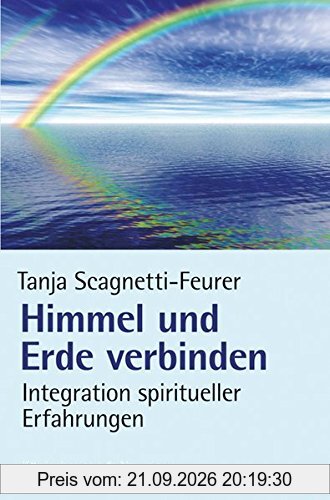 Himmel und Erde verbinden: Integration spiritueller Erfahrungen