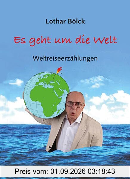Es geht um die Welt: Weltreiseerzählungen mit Zeichnungen von Peter Dunsch