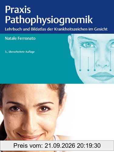 Praxis der Pathophysiognomik: Lehrbuch und Bildatlas der Krankheitszeichen im Gesicht