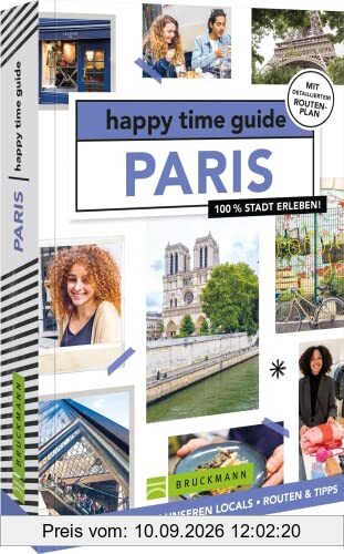 Bruckmann Reiseführer Frankreich – happy time guide Paris. Die perfekte Tour durch Paris: Mit Adressen, Infos und Rundgangskarten zum Ausklappen.