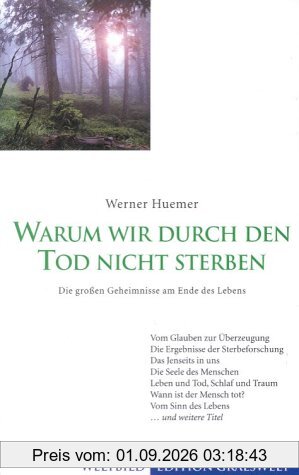 Warum wir durch den Tod nicht sterben: Die grossen Geheimnisse am Ende des Lebens