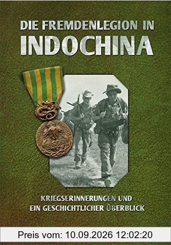 Die Fremdenlegion in Indochina: Kriegserinnerungen und ein geschichtlicher Überblick