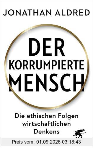 Der korrumpierte Mensch: Die ethischen Folgen wirtschaftlichen Denkens