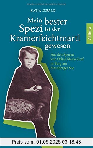 Mein bester Spezi ist der Kramerfeichtmartl gewesen: Auf den Spuren von Oskar Maria Graf in Berg