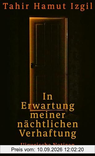 In Erwartung meiner nächtlichen Verhaftung: Uigurische Notizen