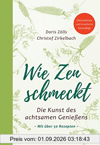 Wie Zen schmeckt: Die Kunst des achtsamen Genießens - Mit über 50 Rezepten. Überarbeitete und erweiterte Neuauflage