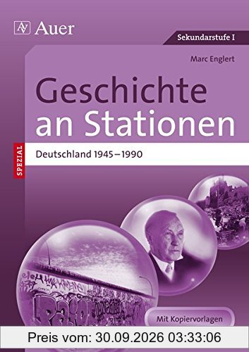 Geschichte an Stationen Deutschland 1945-1990: Übungsmaterial zu den Kernthemen des Lehrplans (5. bis 10. Klasse) (Stationentraining …