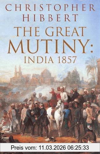 Christopher Hibbert The Great Mutiny, India 1857