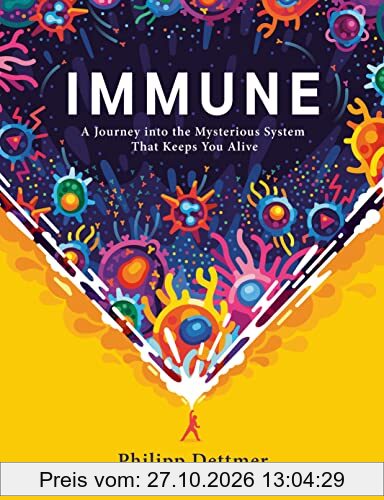 Immune: A Journey into the Mysterious System That Keeps You Alive