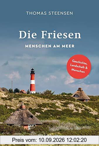Die Friesen: Menschen am Meer. Geschichte, Landschaft, Kultur und Sprache