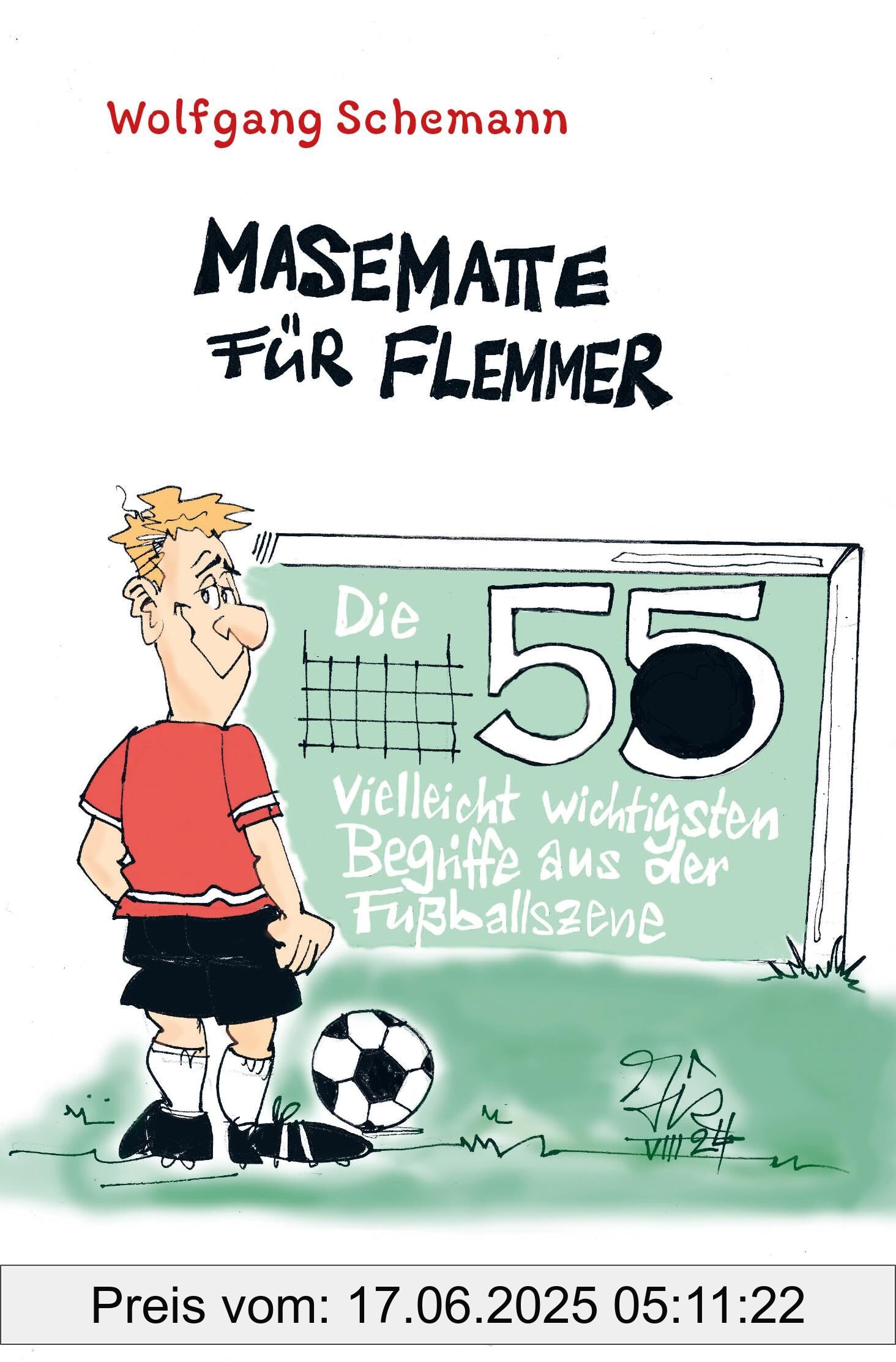 Brand : Aschendorff Verlag, Binding : paperback, Label : Masematte für Flemmer : Die 55 vielleicht wichtigsten Begriffe aus der Fußballszene, medium : paperback, numberOfPages : 106, publicationDate : 2024-11-04, languages : german, ISBN : 3402250934
