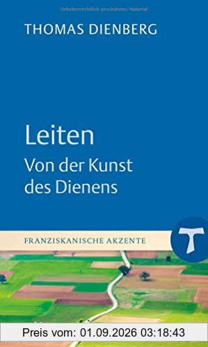 Leiten - Von der Kunst des Dienens (Franziskanische Akzente)