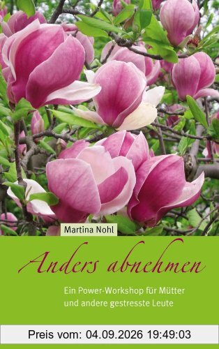 Anders abnehmen: Ein Power-Workshop für Mütter und andere gestresste Leute