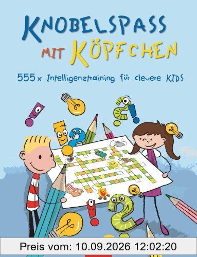 Knobelspaß mit Köpfchen: 555 x Intelligenztraining für clevere Kids