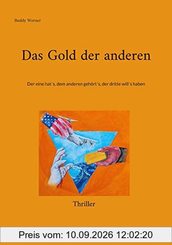 Das Gold der anderen: Der eine hat´s, dem anderen gehört´s, der dritte will´s haben