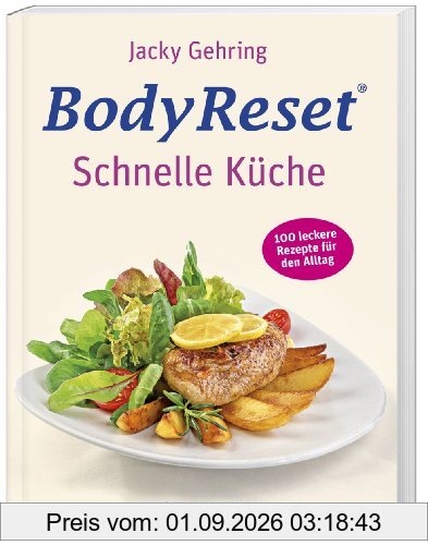 BodyReset - Schnelle Küche: 100 leckere Rezepte für den Alltag