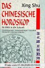 Das Chinesische Horoskop. Ihr Blick in die Zukunft. Charaktertypologie, Partnerbeziehungen, Gesundheit, Glückszahlen und günstige Zeitpunkte.