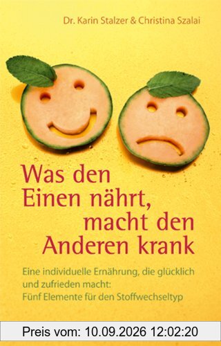 Was den Einen nährt, macht den Anderen krank: Eine individuelle Ernährung, die glücklich und zufrieden macht: Fünf Elemente für den Stoffwechseltyp