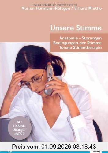 Unsere Stimme: Ein Fachbuch für Ärzte, Stimmtherapeuten und alle, die sich für Stimme interessieren. Anatomie - Störungen - Bedingungen der Stimme - ... - Alles wichtige über das Phänomen Stimme