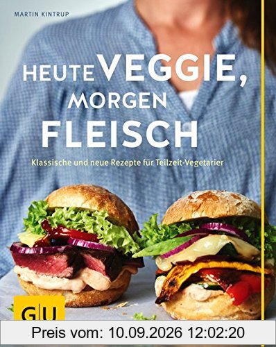 Heute veggie, morgen Fleisch: Klassische und neue Rezepte für Teilzeit-Vegetarier (GU Themenkochbuch)
