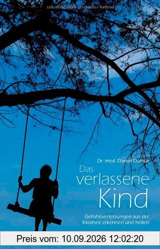 Das verlassene Kind. Gefühlsverletzungen aus der Kindheit erkennen und heilen