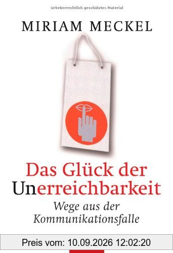 Das Glück der Unerreichbarkeit: Wege aus der Kommunikationsfalle