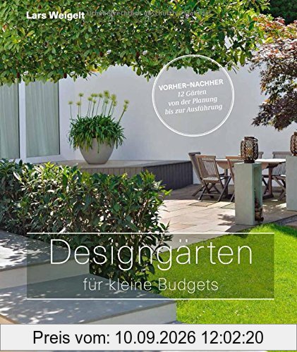 Designgärten für kleine Budgets - Vorher-nachher: 12 Gärten von der Planung bis zur Ausführung (Garten- und Ideenbücher BJVV)