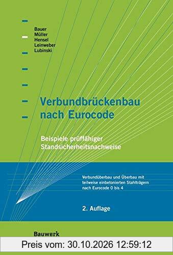 Verbundbrückenbau nach Eurocode: Beispiele prüffähiger Standsicherheitsnachweise Verbundüberbau und Überbau mit teilweise einbetonierten …