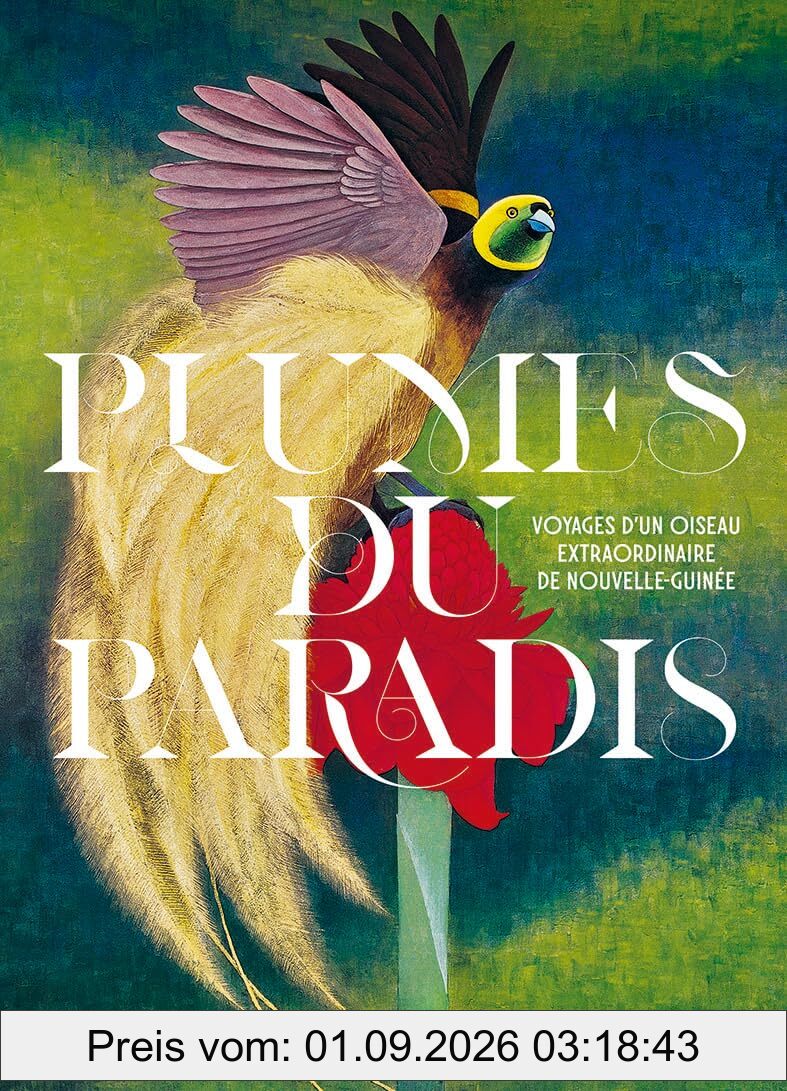 Plumes du paradis : voyages d'un oiseau extraordinaire de Nouvelle-Guinée