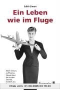 Ein Leben wie im Fluge: Edith Simon, Lufthansa-Stewardess der ersten Stunde erzählt aus ihrem Leben