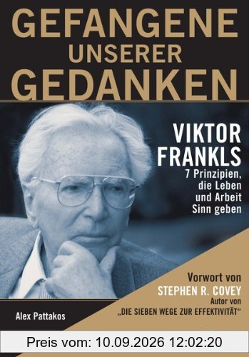 Gefangene unserer Gedanken. Viktor Frankls 7 Prinzipien, die Leben und Arbeit Sinn zu geben