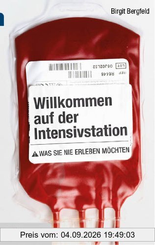 Willkommen auf der Intensivstation - Taschenbuchausgabe: Was Sie nie erleben möchten
