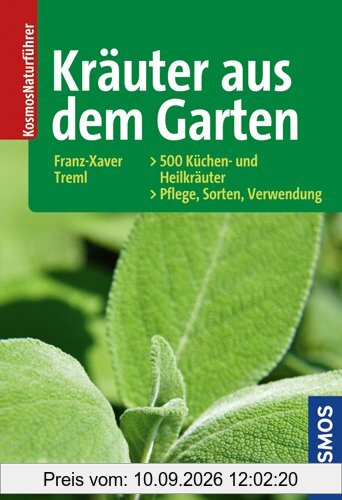 Kräuter aus dem Garten: 500 Küchen- und Heilkräuter: Pflege - Sorten - Verwendung
