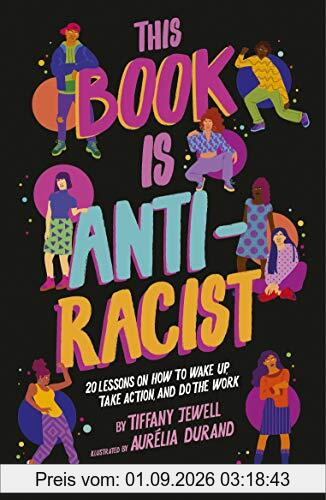 This Book Is Anti-Racist: 20 lessons on how to wake up, take action, and do the work