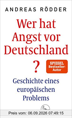 Wer hat Angst vor Deutschland?: Geschichte eines europäischen Problems