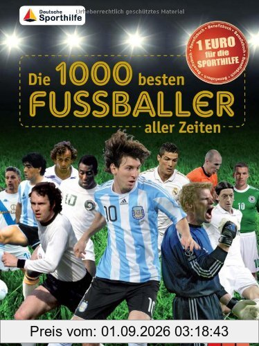 Die 1000 besten Fußballer aller Zeiten: Benefizbuch - 1 Euro für die Deutsche Sporthilfe